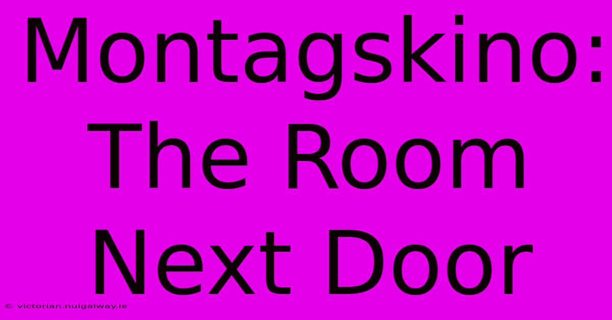 Montagskino: The Room Next Door