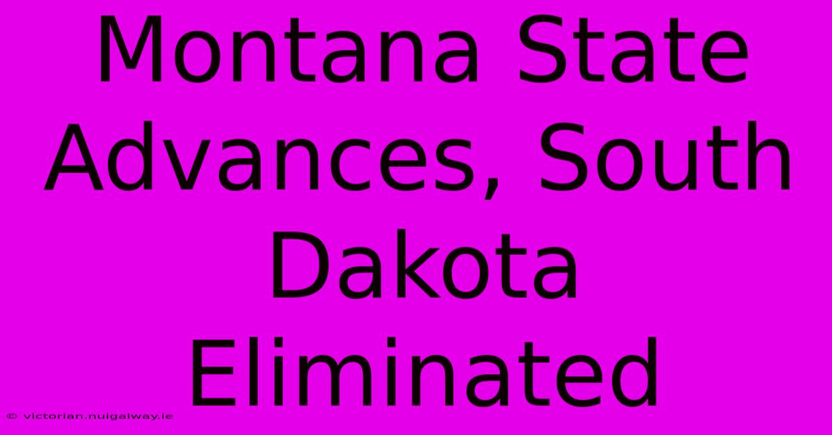 Montana State Advances, South Dakota Eliminated