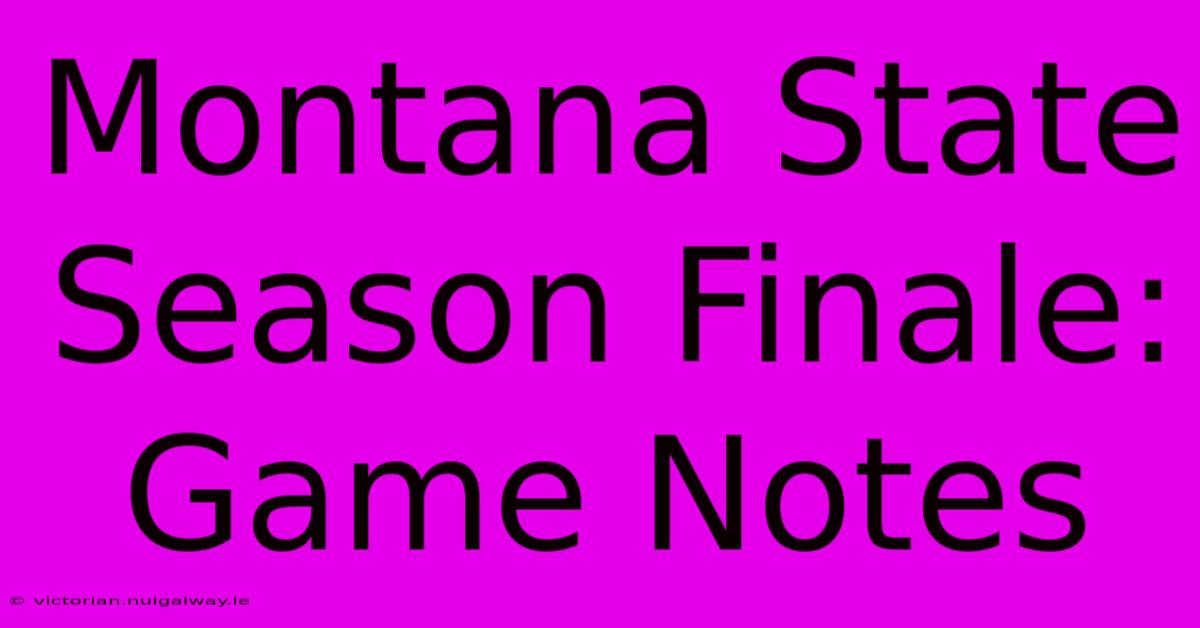 Montana State Season Finale: Game Notes