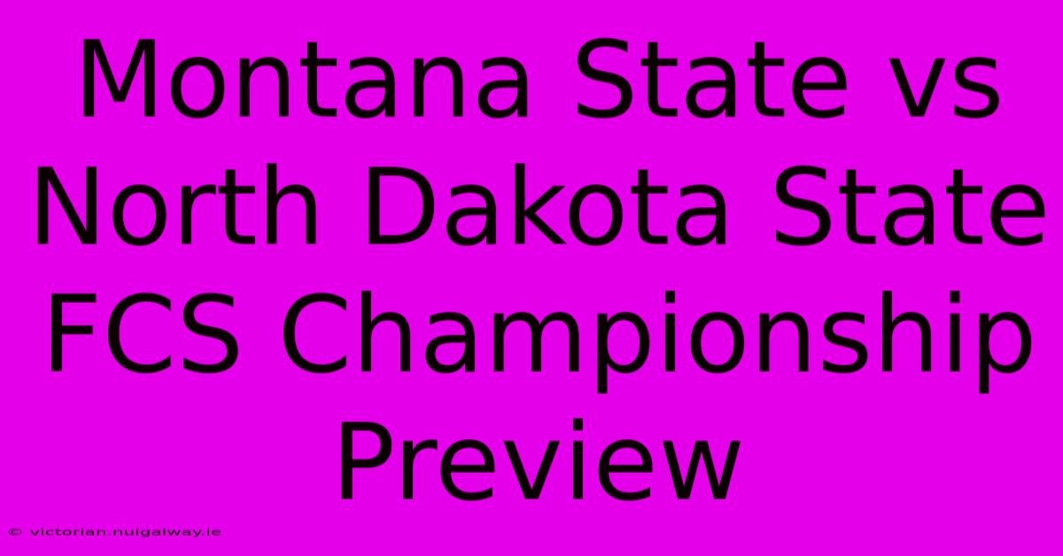 Montana State Vs North Dakota State FCS Championship Preview