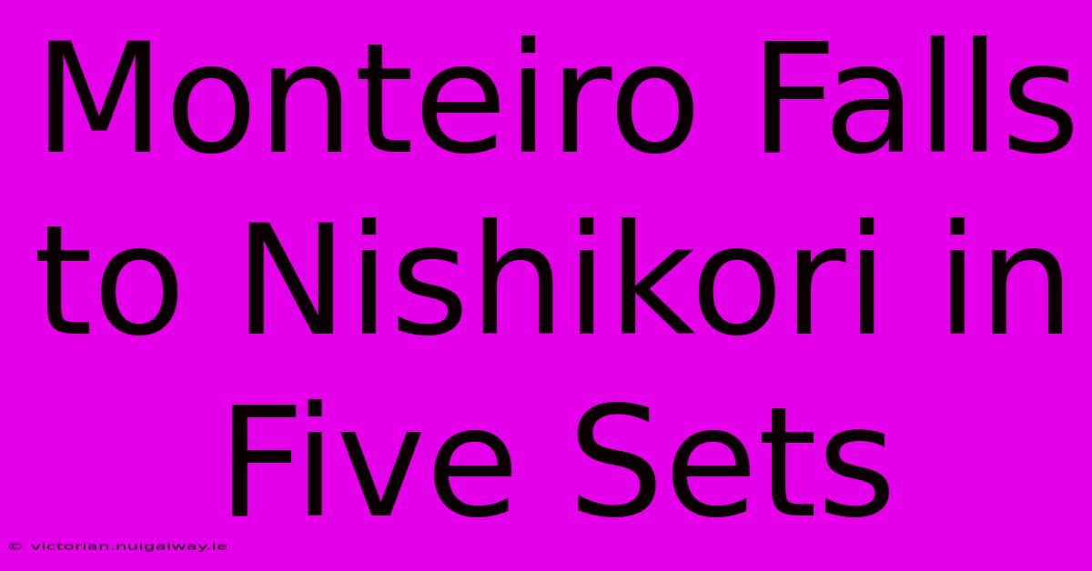 Monteiro Falls To Nishikori In Five Sets