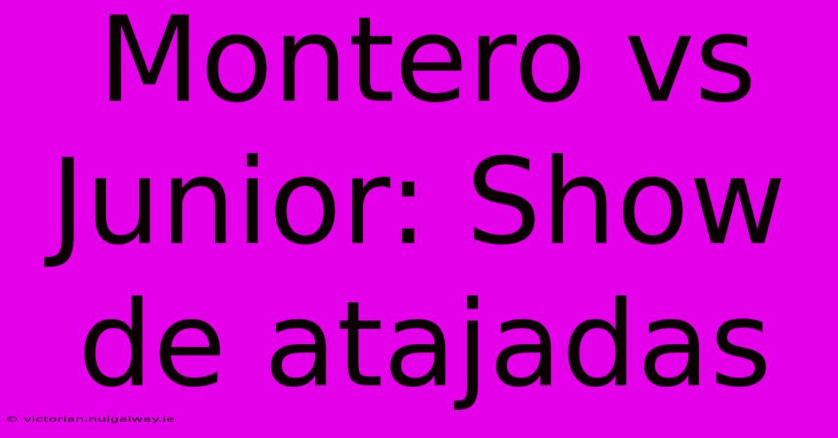 Montero Vs Junior: Show De Atajadas 