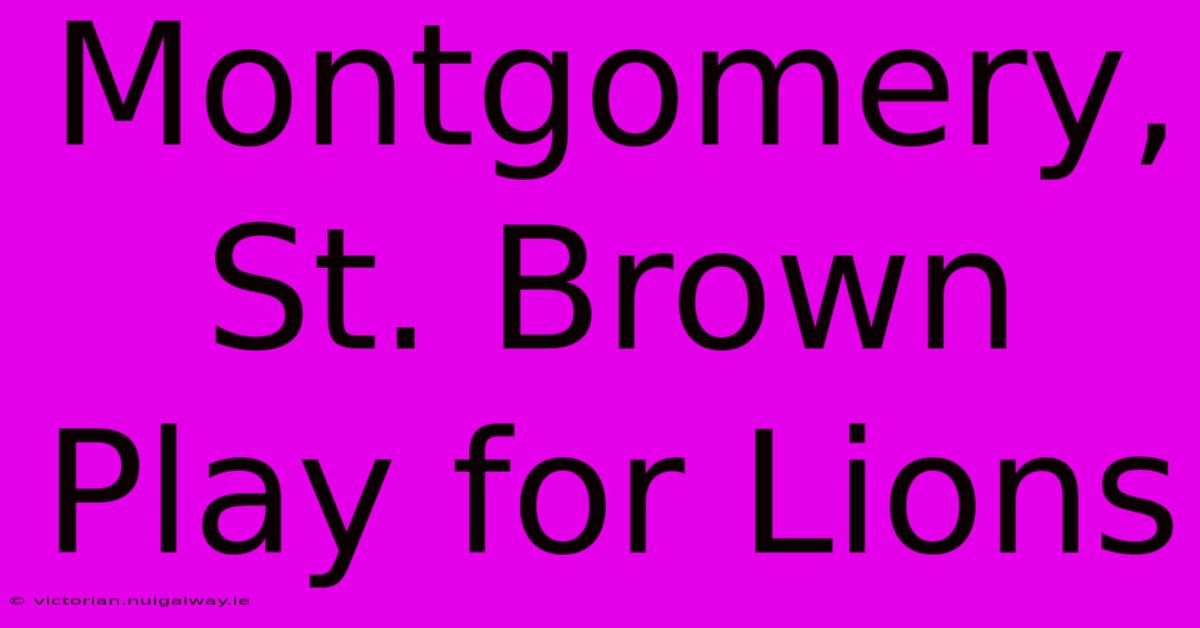 Montgomery, St. Brown Play For Lions