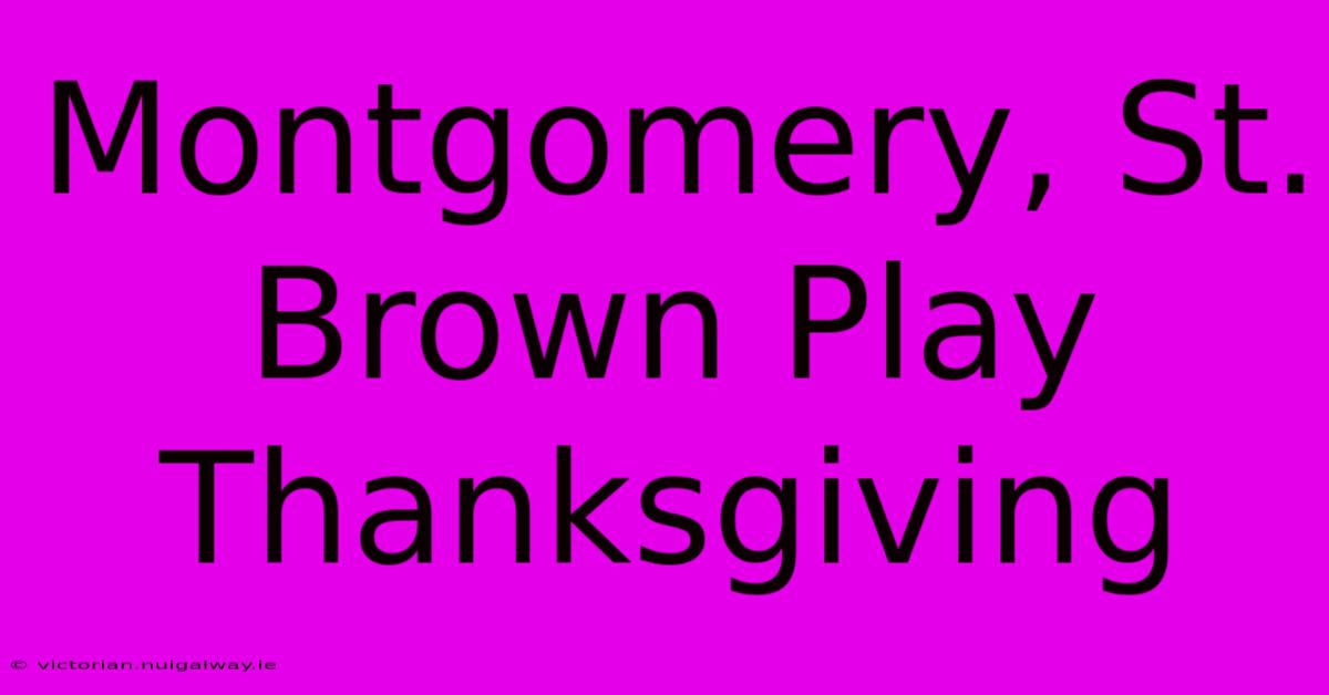 Montgomery, St. Brown Play Thanksgiving