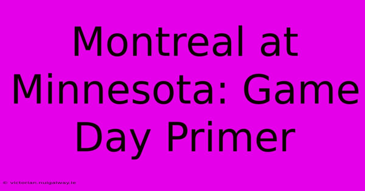 Montreal At Minnesota: Game Day Primer