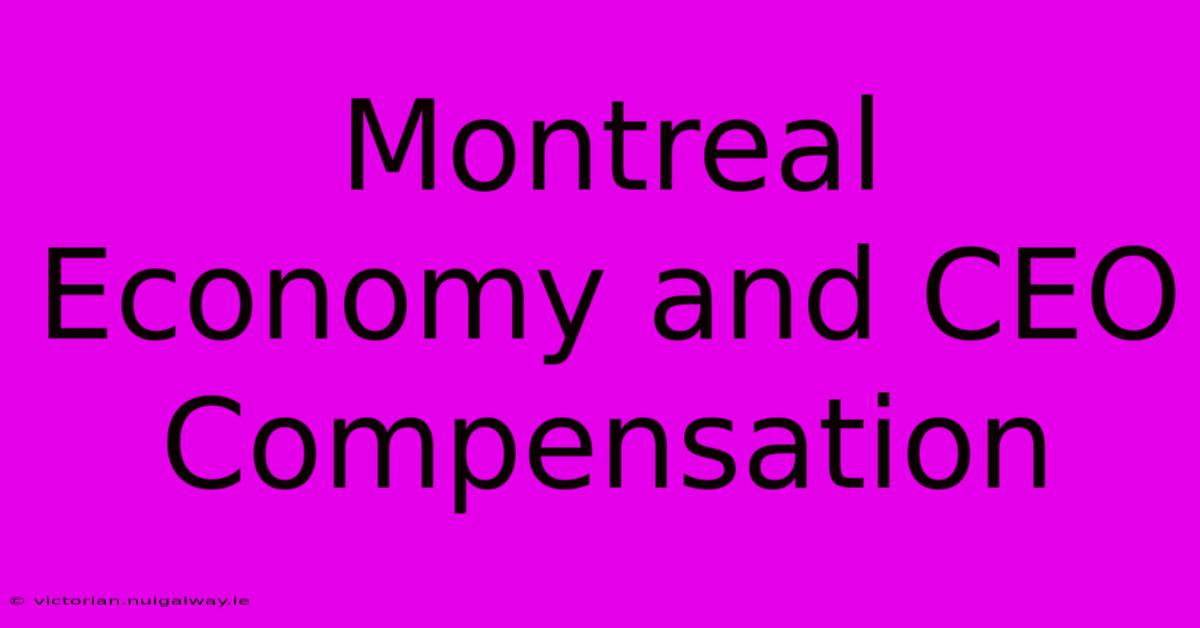 Montreal Economy And CEO Compensation