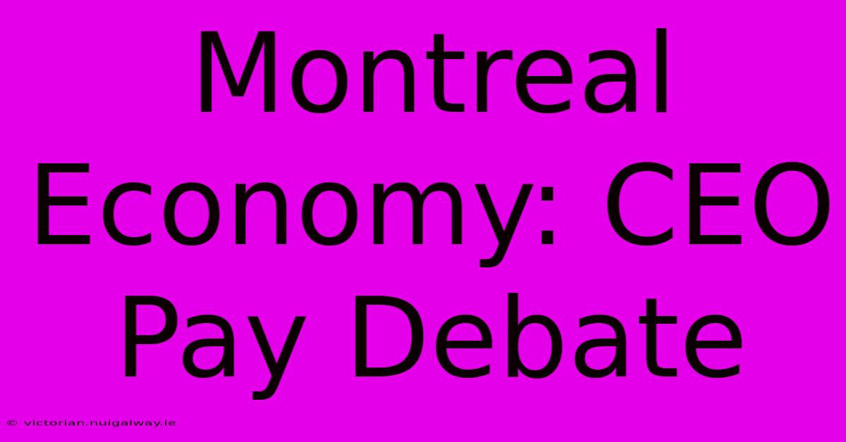 Montreal Economy: CEO Pay Debate