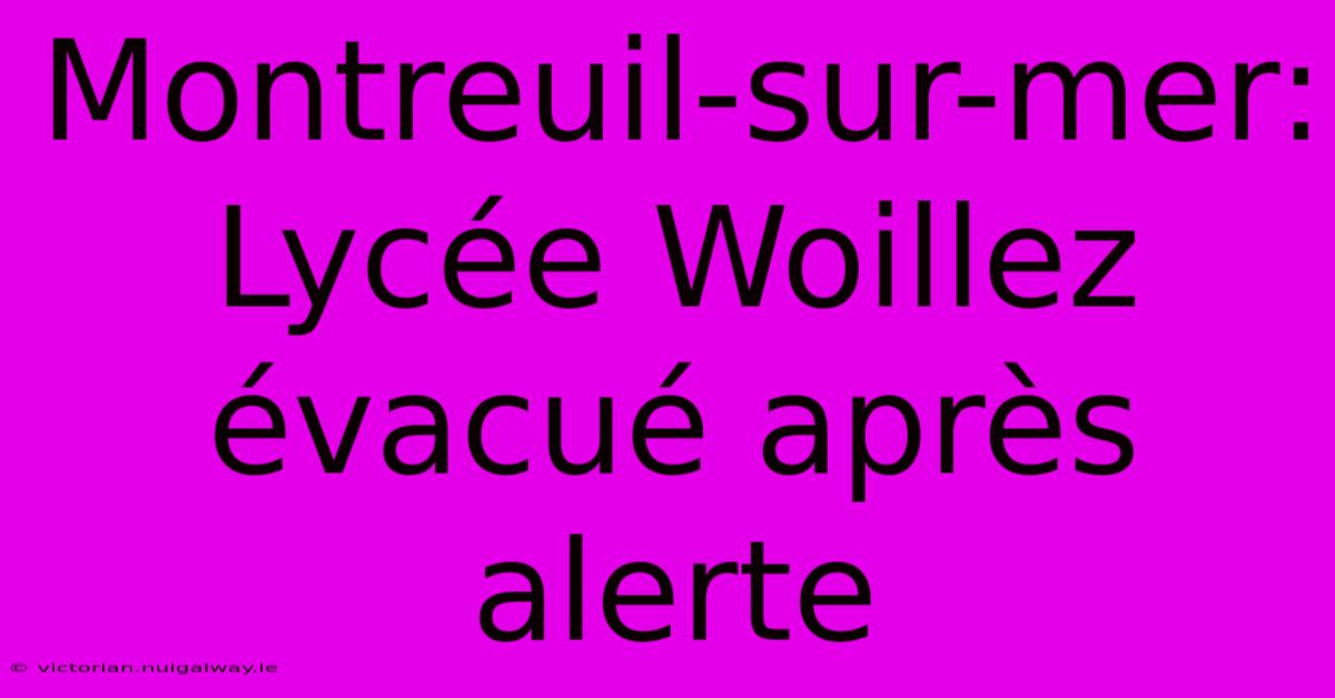 Montreuil-sur-mer: Lycée Woillez Évacué Après Alerte