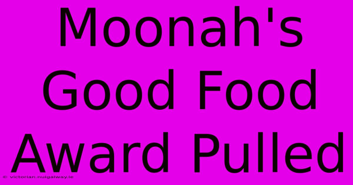 Moonah's Good Food Award Pulled