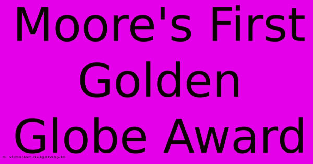 Moore's First Golden Globe Award