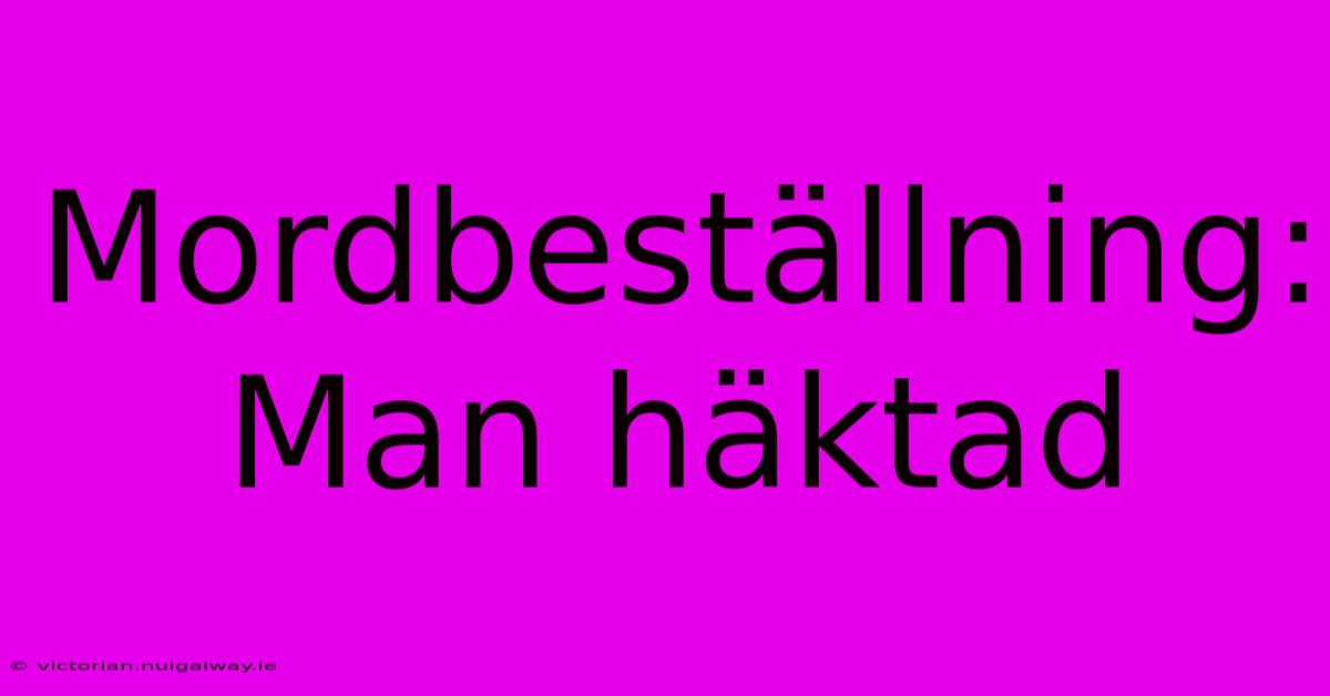 Mordbeställning: Man Häktad