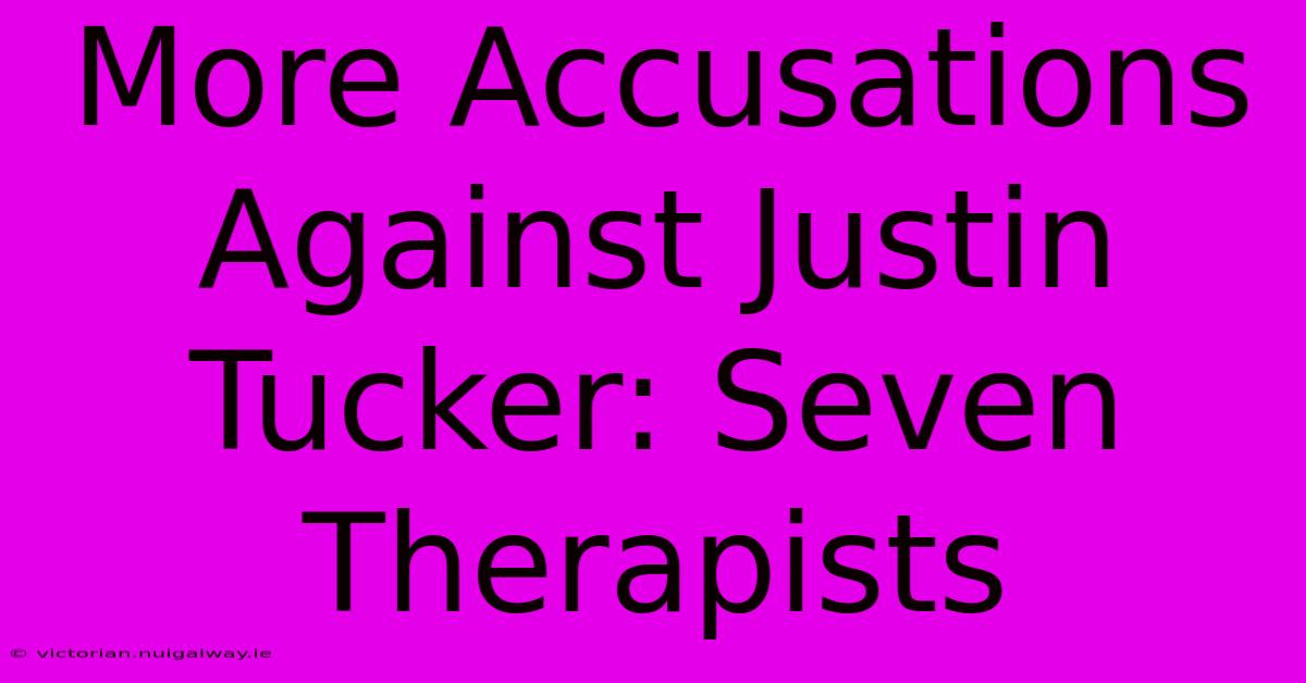 More Accusations Against Justin Tucker: Seven Therapists