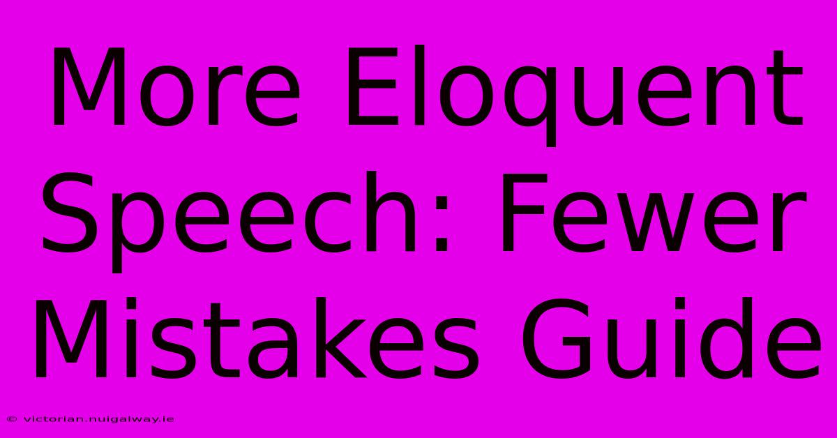 More Eloquent Speech: Fewer Mistakes Guide