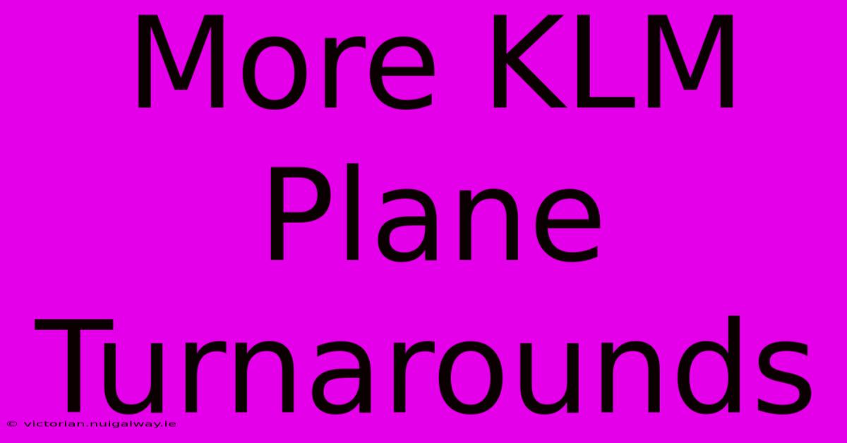 More KLM Plane Turnarounds