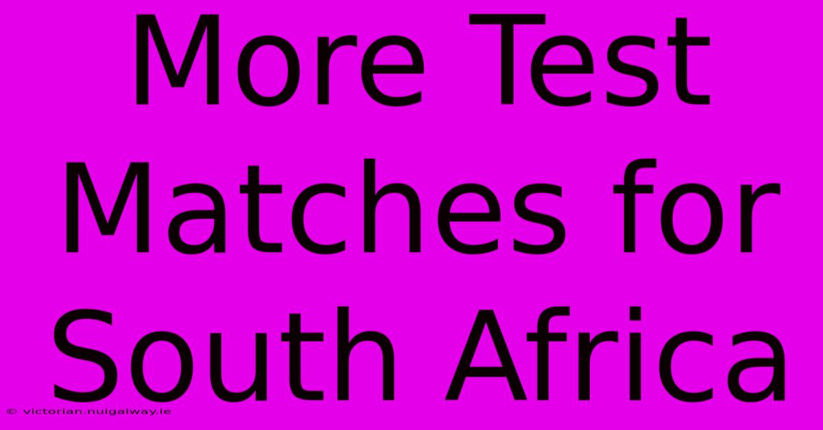 More Test Matches For South Africa