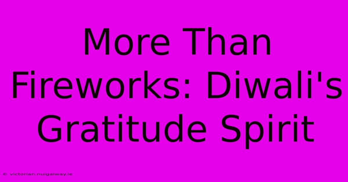 More Than Fireworks: Diwali's Gratitude Spirit