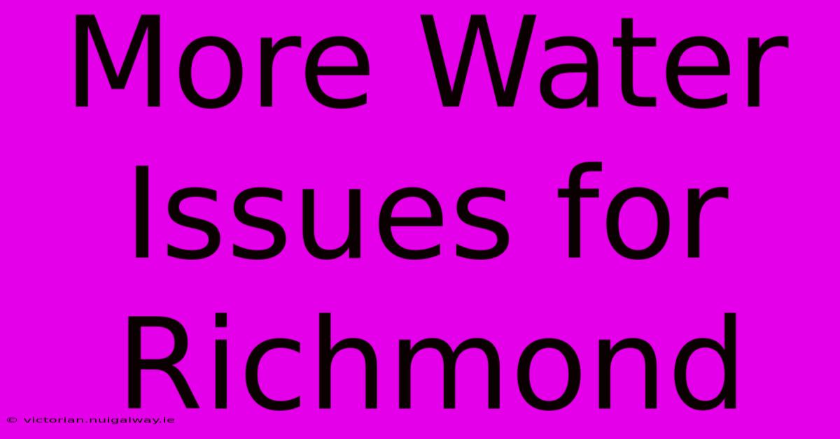 More Water Issues For Richmond