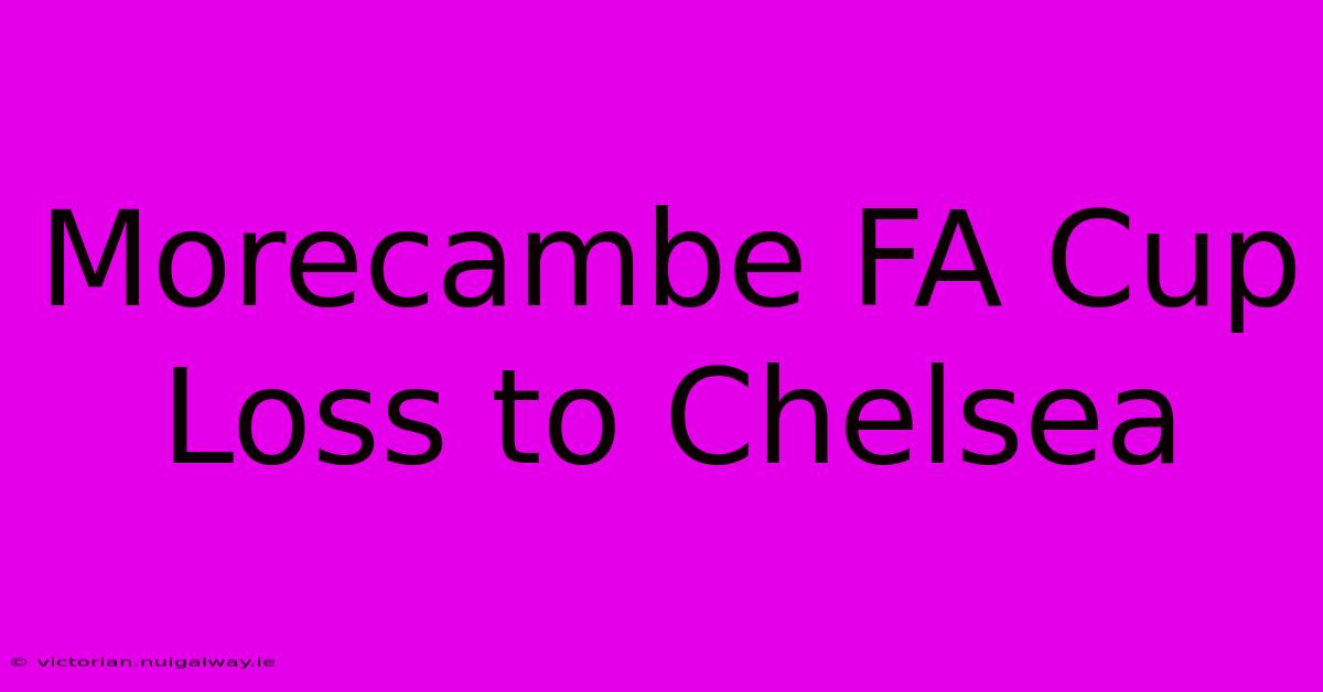 Morecambe FA Cup Loss To Chelsea