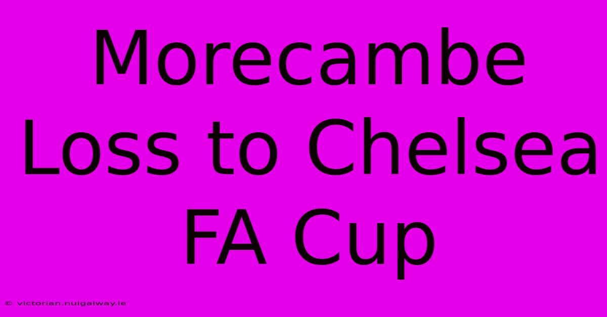 Morecambe Loss To Chelsea FA Cup