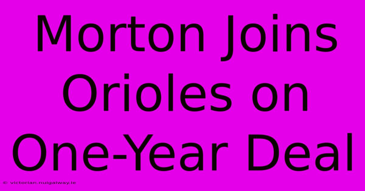 Morton Joins Orioles On One-Year Deal