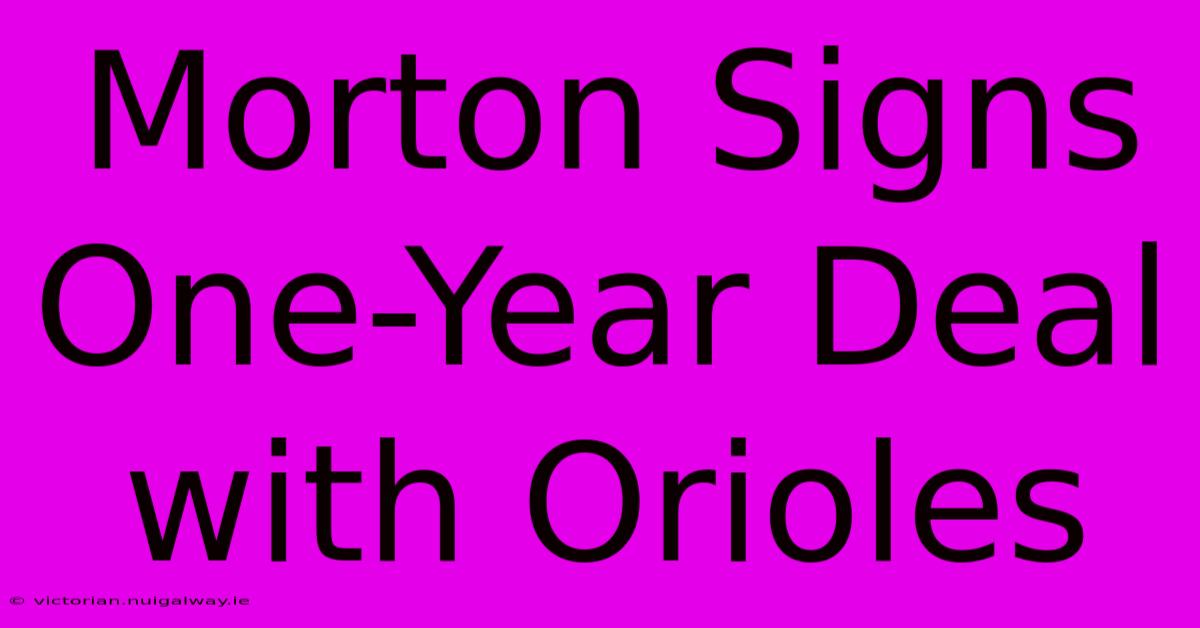 Morton Signs One-Year Deal With Orioles