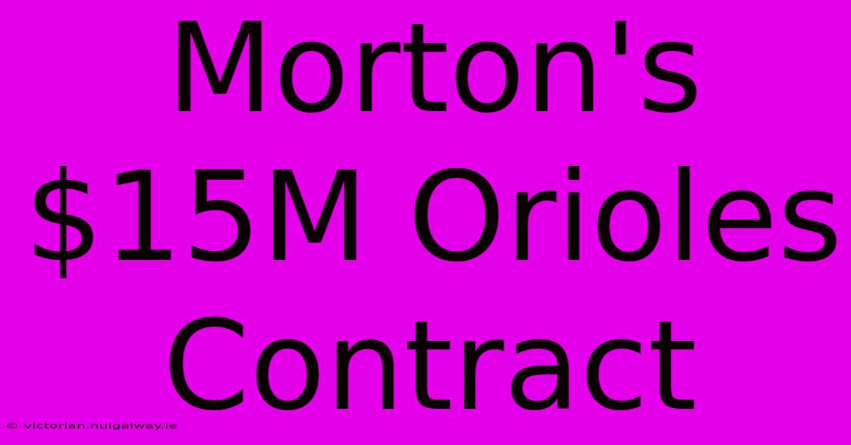 Morton's $15M Orioles Contract