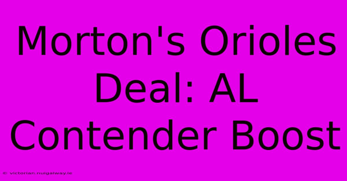 Morton's Orioles Deal: AL Contender Boost