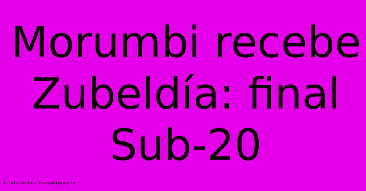 Morumbi Recebe Zubeldía: Final Sub-20