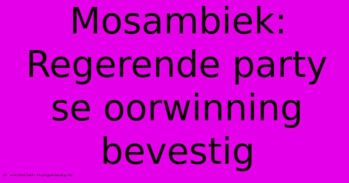 Mosambiek: Regerende Party Se Oorwinning Bevestig