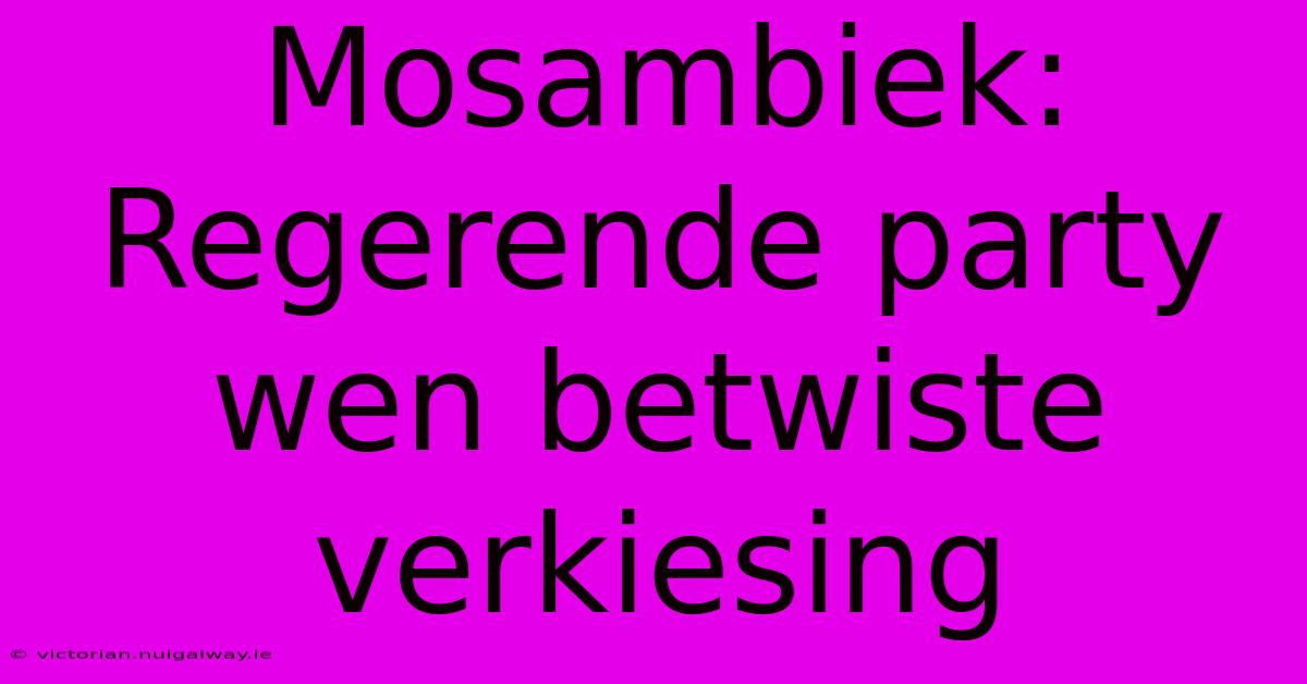 Mosambiek: Regerende Party Wen Betwiste Verkiesing