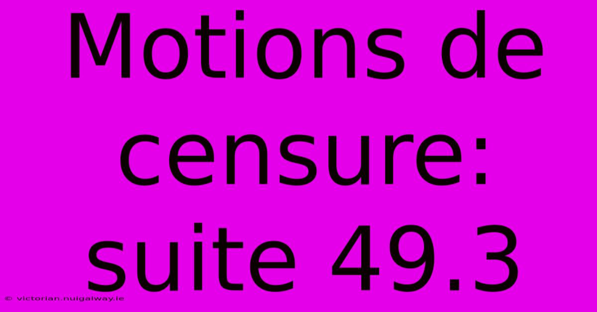 Motions De Censure: Suite 49.3