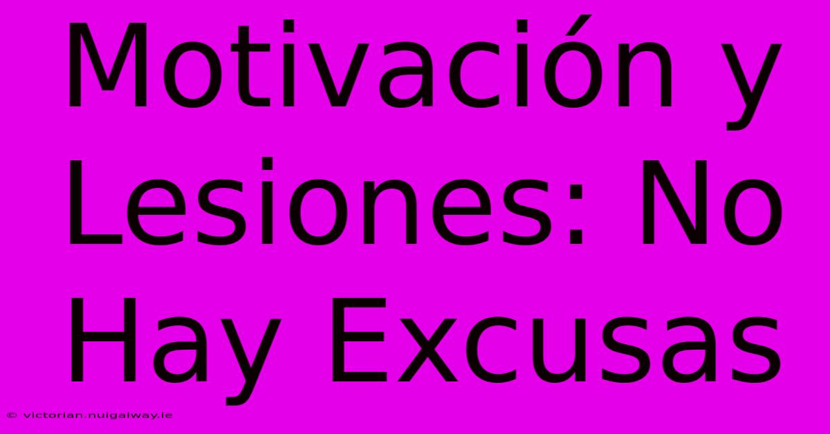 Motivación Y Lesiones: No Hay Excusas 