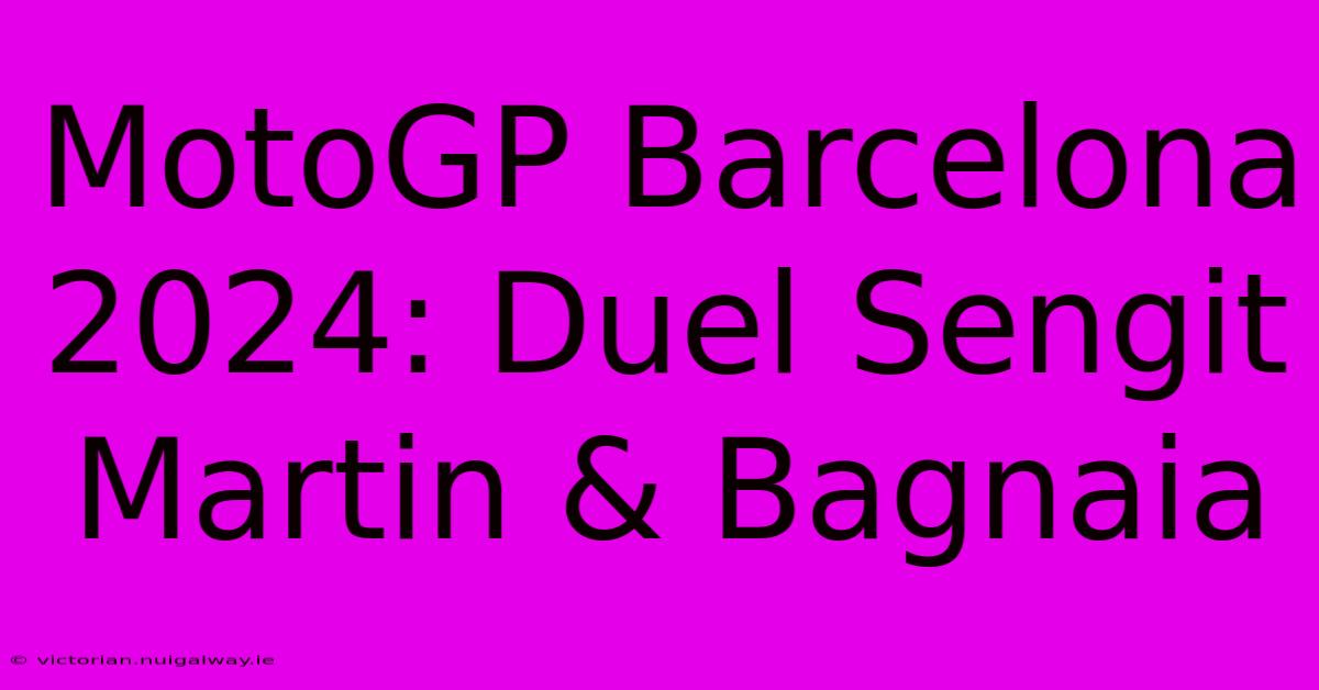 MotoGP Barcelona 2024: Duel Sengit Martin & Bagnaia