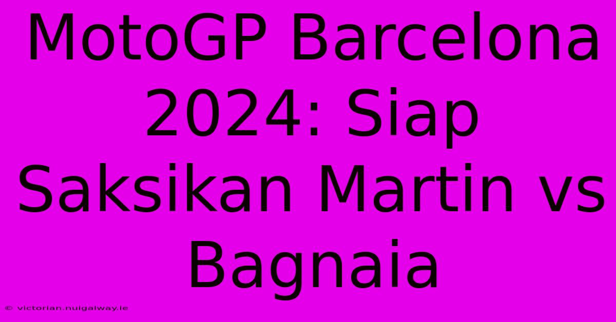 MotoGP Barcelona 2024: Siap Saksikan Martin Vs Bagnaia 