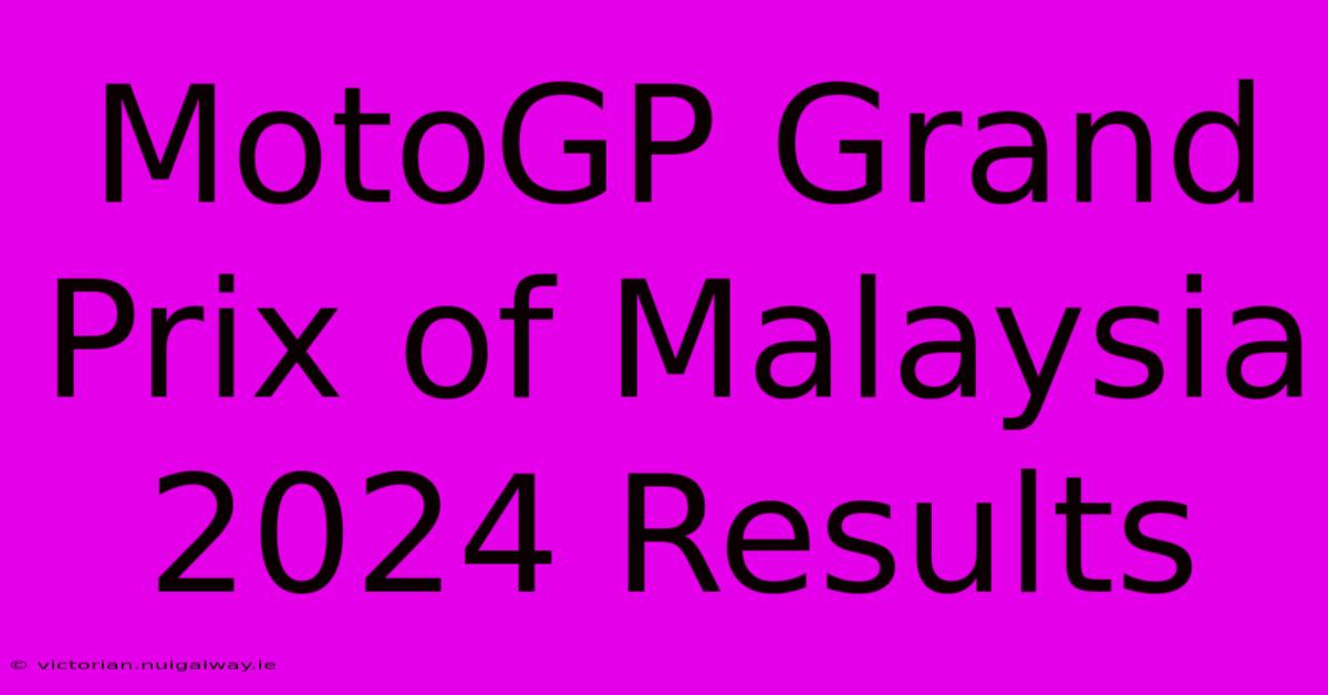 MotoGP Grand Prix Of Malaysia 2024 Results