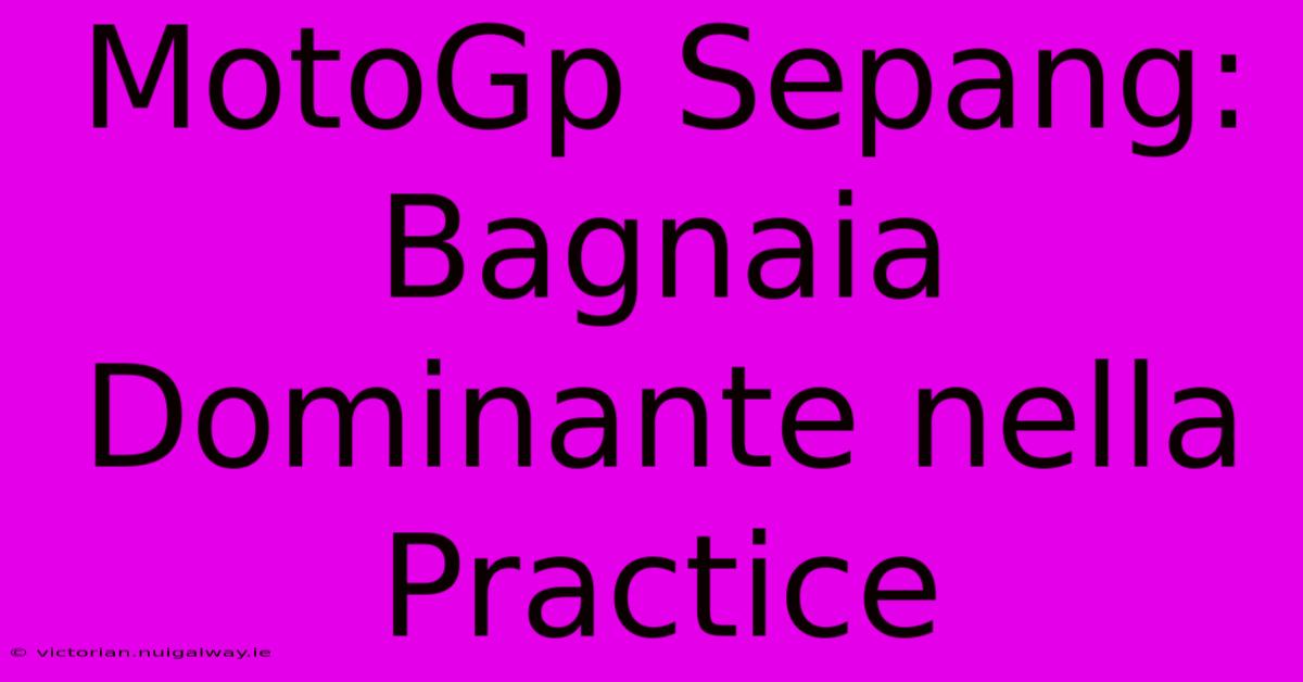 MotoGp Sepang: Bagnaia Dominante Nella Practice