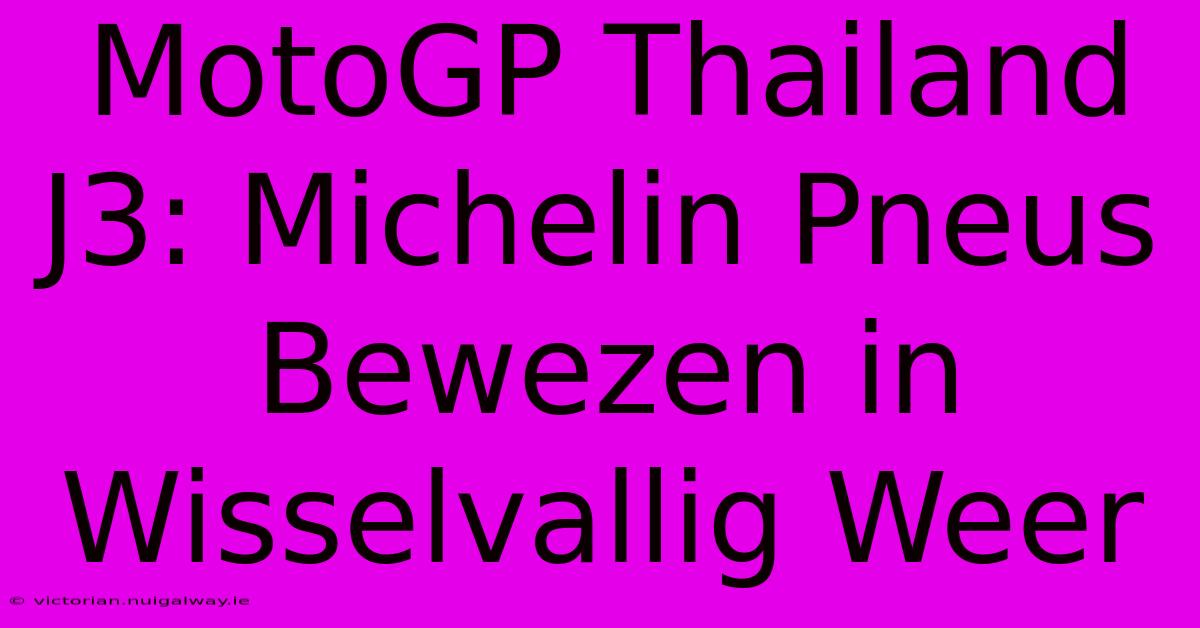 MotoGP Thailand J3: Michelin Pneus Bewezen In Wisselvallig Weer