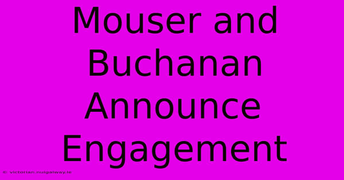 Mouser And Buchanan Announce Engagement