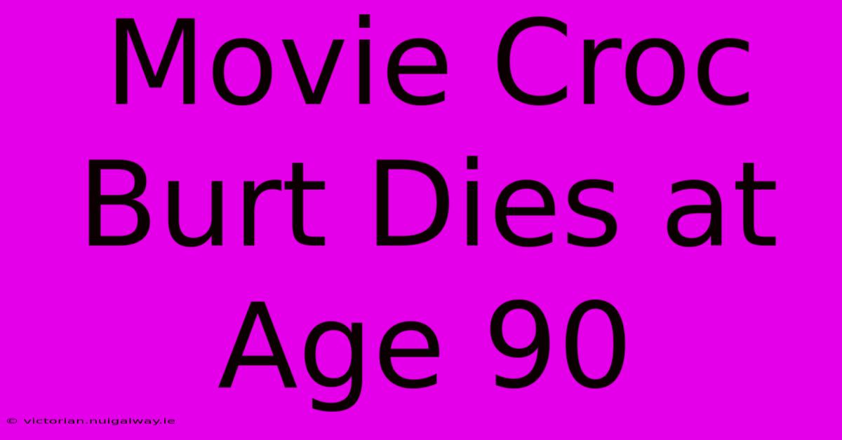 Movie Croc Burt Dies At Age 90