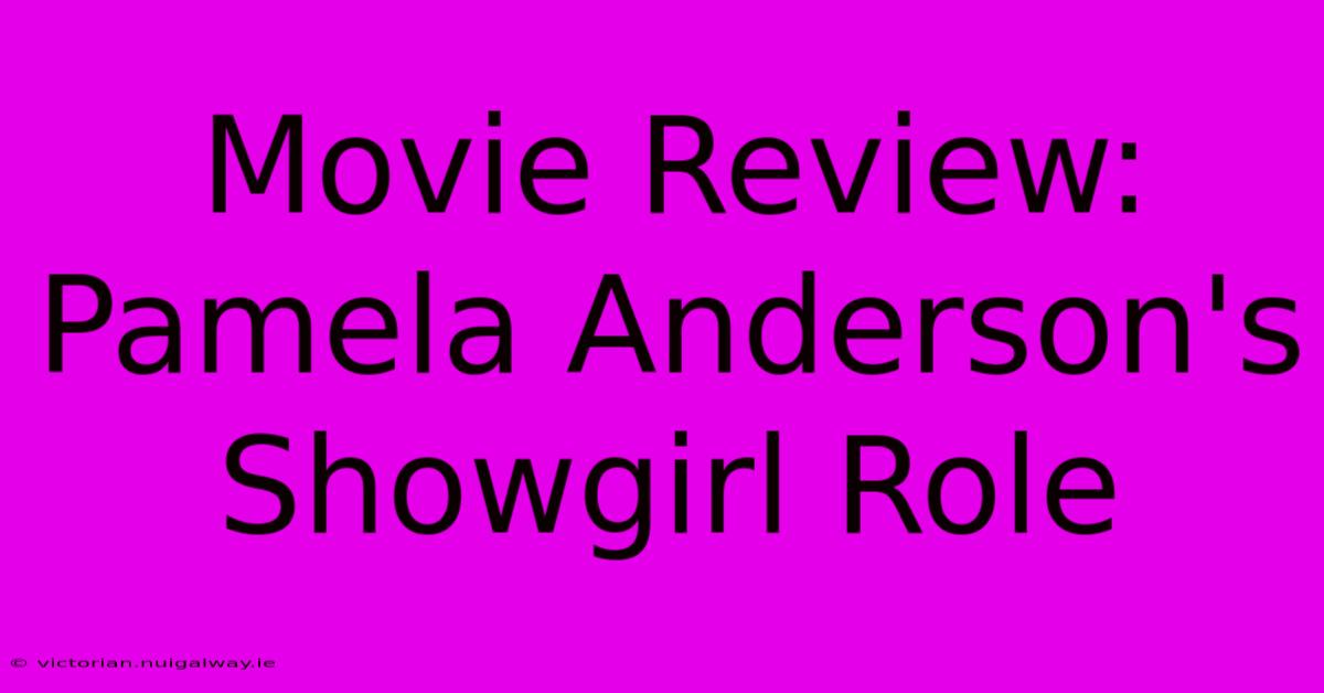 Movie Review: Pamela Anderson's Showgirl Role