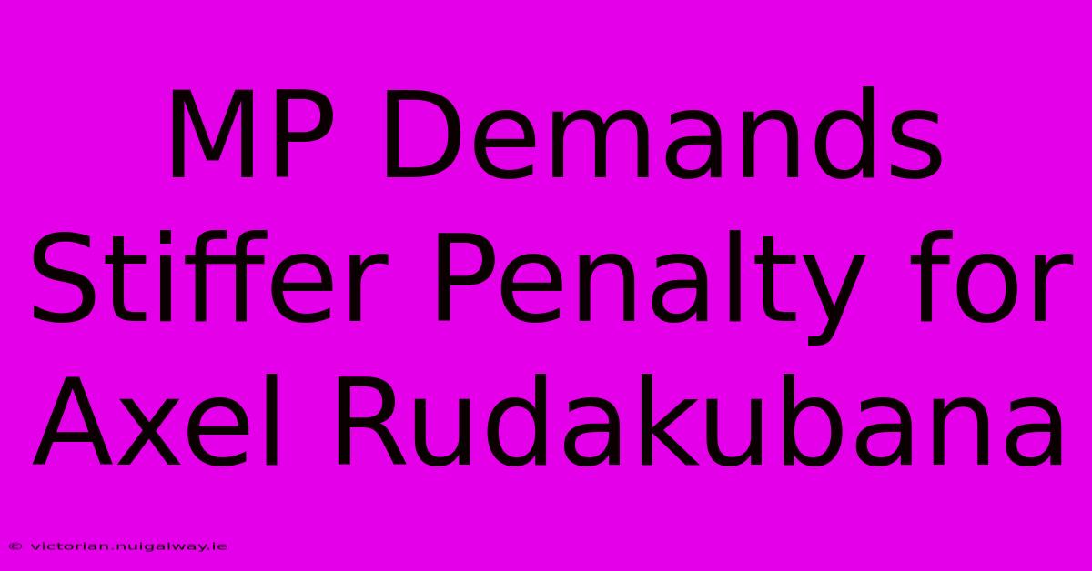 MP Demands Stiffer Penalty For Axel Rudakubana