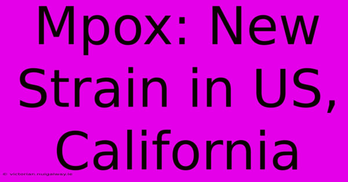 Mpox: New Strain In US, California