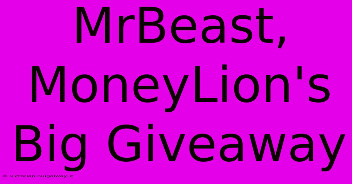 MrBeast, MoneyLion's Big Giveaway