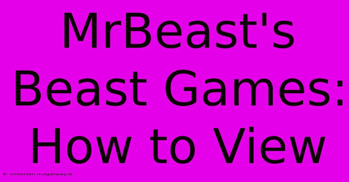 MrBeast's Beast Games: How To View