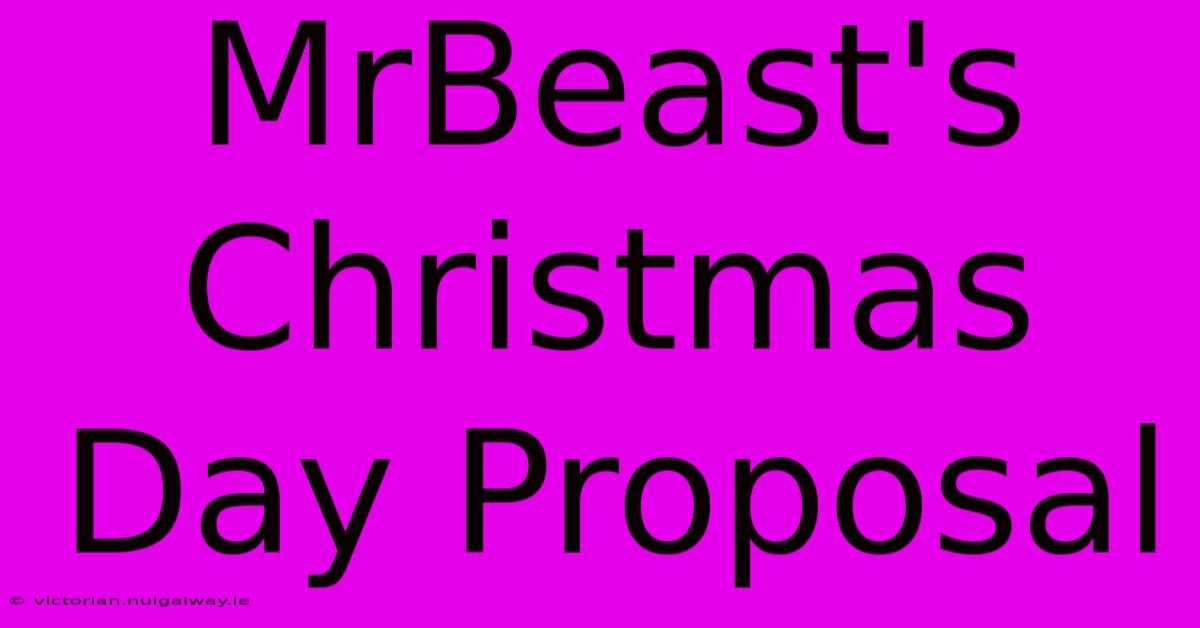 MrBeast's Christmas Day Proposal