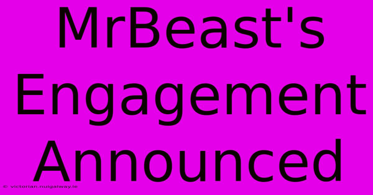 MrBeast's Engagement Announced