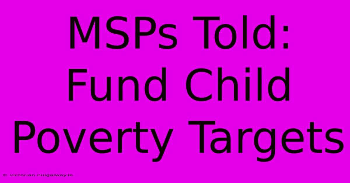 MSPs Told: Fund Child Poverty Targets