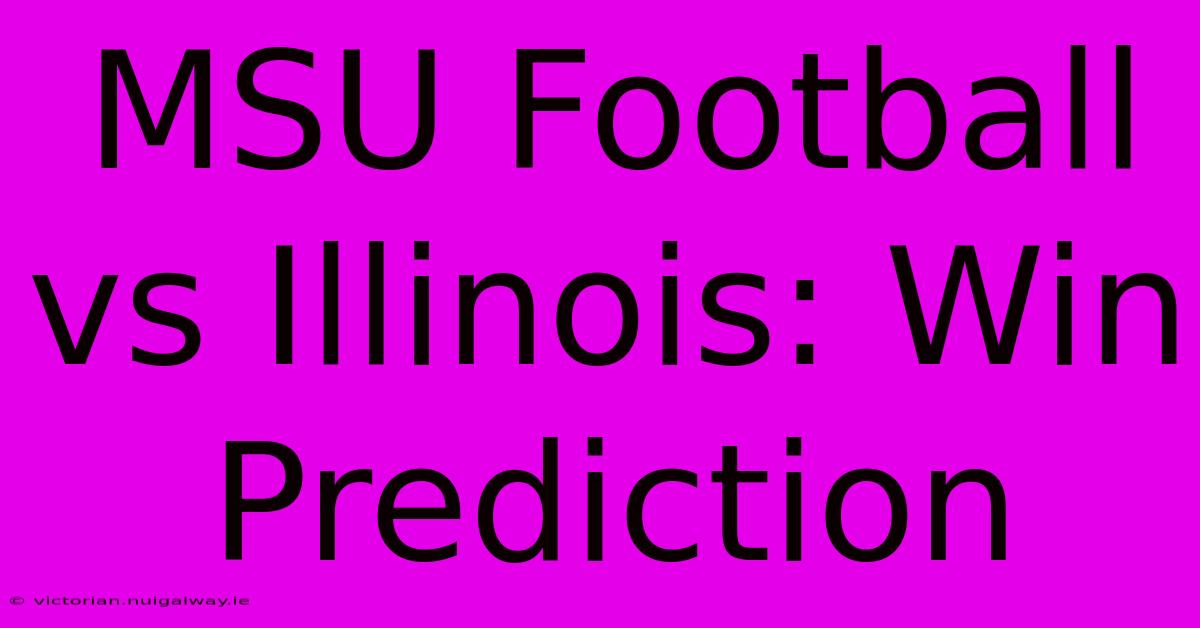 MSU Football Vs Illinois: Win Prediction