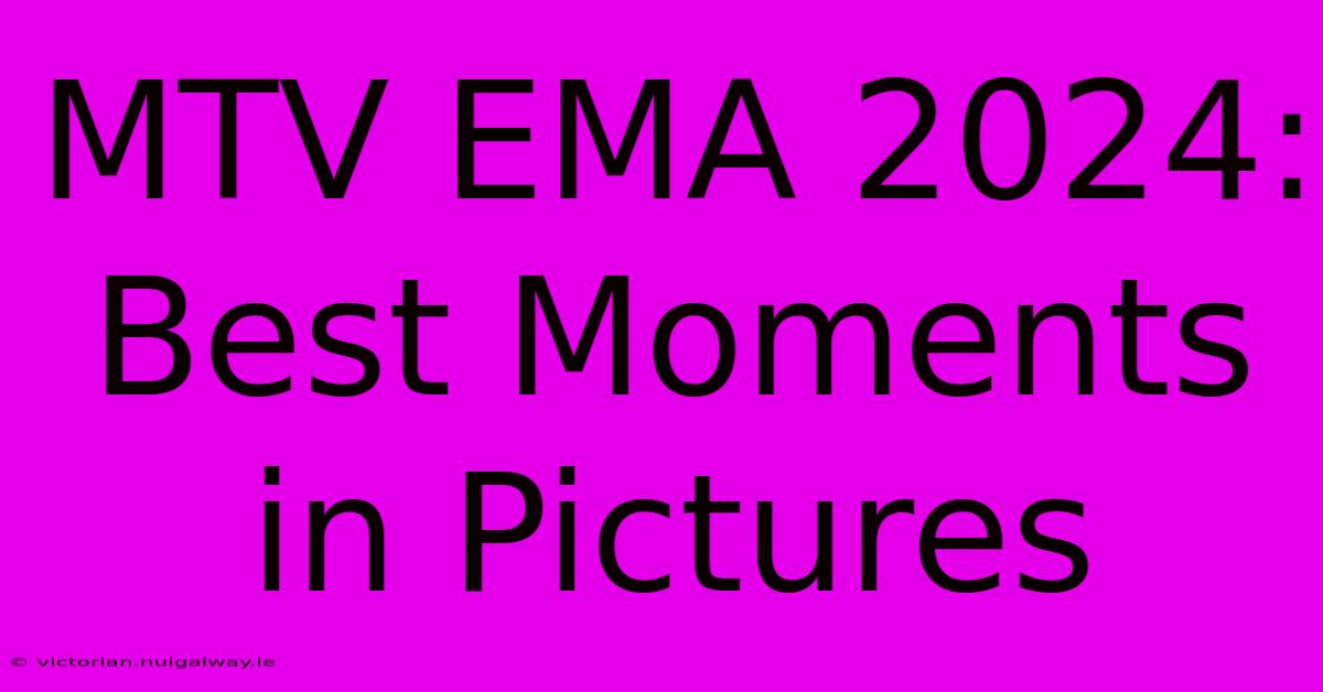 MTV EMA 2024: Best Moments In Pictures