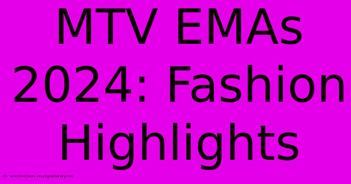 MTV EMAs 2024: Fashion Highlights 